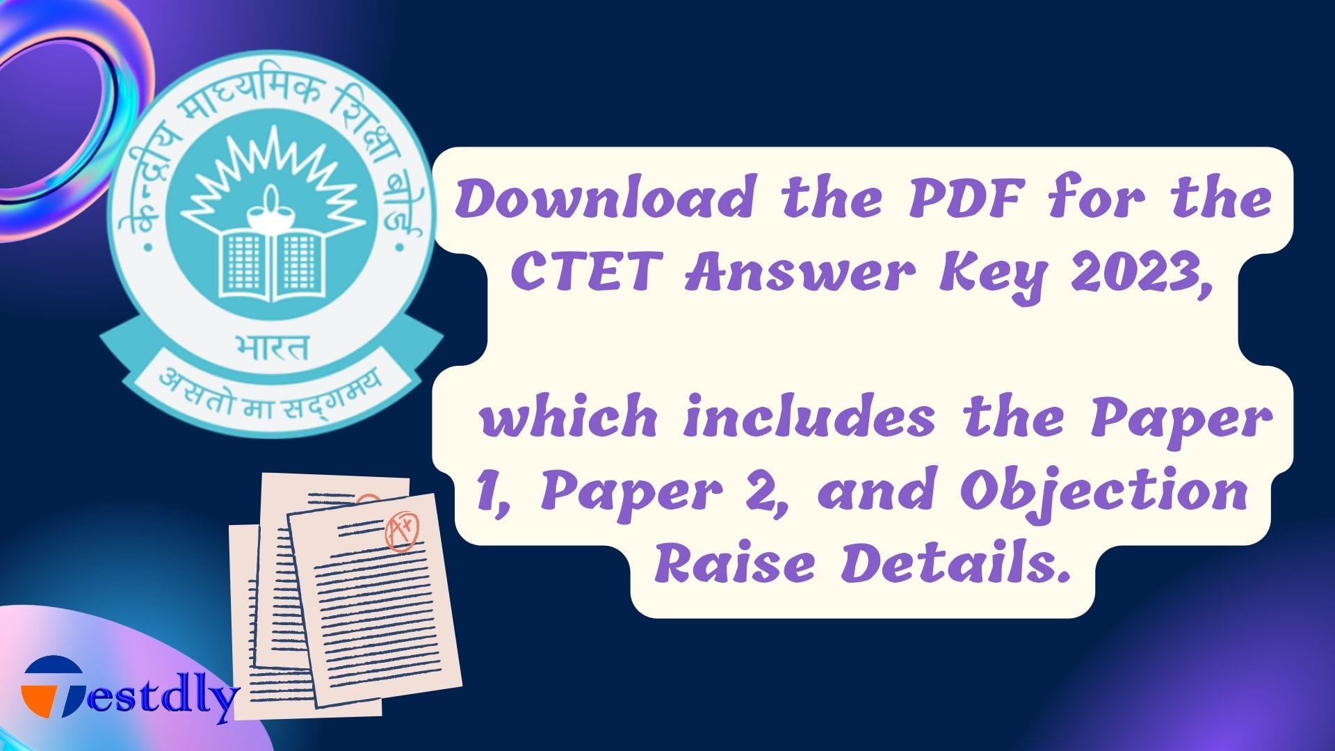 Download the PDF for the CTET Answer Key 2023, which includes the Paper 1, Paper 2, and Objection Raise Details.